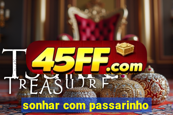 sonhar com passarinho